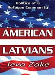 American Latvians Politics of a Refugee Community,1412814510,9781412814515