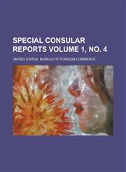 Special consular reports Volume 1, no. 4,1130409791,9781130409796