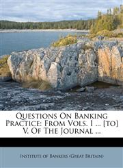 Questions On Banking Practice From Vols. I ... [to] V. Of The Journal ...,1248942205,9781248942208