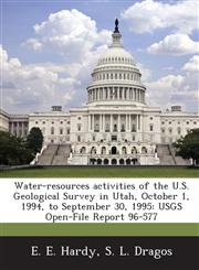 Water-Resources Activities of the U.S. Geological Survey in Utah, October 1, 1994, to September 30, 1995 Usgs Open-File Report 96-577,1287009174,9781287009177