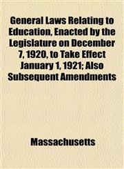 General Laws Relating to Education, Enacted by the Legislature on December 7, 1920, to Take Effect January 1, 1921; Also Subsequent Amendments,1152260545,9781152260542