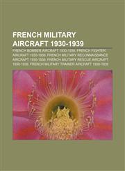 French military aircraft 1930-1939 French bomber aircraft 1930-1939, French fighter aircraft 1930-1939,1156079985,9781156079980