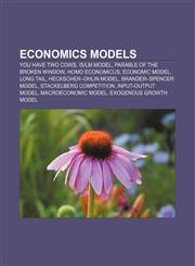 Economics models You have two cows, IS|LM model, Parable of the broken window, Homo economicus, Economic model, Long Tail,1156447844,9781156447840