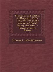 Economics and Politics in Maryland, 1720-1750, and the Public Services of Daniel Dulany the Elder - Primary Source Edition,1293712906,9781293712900