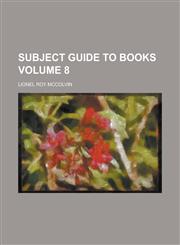 Subject Guide to Books Volume 8,1236755723,9781236755728