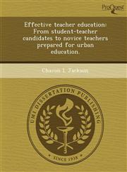 Effective teacher education From student-teacher candidates to novice teachers prepared for urban education.,1249903270,9781249903277