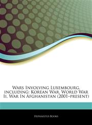 Articles On Wars Involving Luxembourg, including Korean War, World War Ii, War In Afghanistan (2001â€"present),1242702350,9781242702358