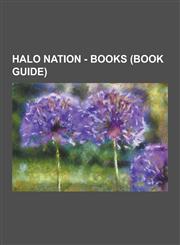 Halo Nation - Books (Book Guide) Halo: Evolutions, Halo Graphic Novel, Black Art of Halo Mods, Conversations from the Universe, Dr. Halsey's Personal,123085374X,9781230853741