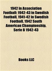 1942 in Association Football 1942-43 in Swedish Football,1156754895,9781156754894