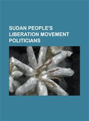 Sudan People's Liberation Movement Politicians Abdelaziz Al-Hilu, Aloisio Emor Ojetuk, Angelina Teny, Arok Thon Arok, Betty Ogwaro, Daniel Koat Mathe,1230797181,9781230797182