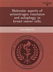 Molecular aspects of antiestrogen resistance and autophagy in breast cancer cells.,1243650885,9781243650887