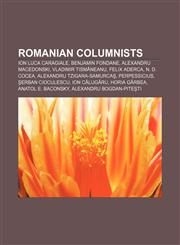 Romanian columnists Ion Luca Caragiale, Benjamin Fondane, Alexandru Macedonski, Vladimir Tismăneanu, Felix Aderca, N. D. Cocea,1155262646,9781155262642