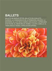 Ballets Ballets de Marius Petipa, Ballets dels Ballets Russos, La consagració de la primavera, Bolero, La Baiadera, El llac dels cignes,1232710075,9781232710073