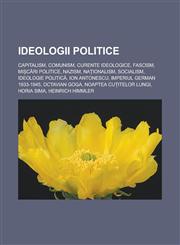 Ideologii politice Capitalism, Comunism, Curente ideologice, Fascism, Mișcări politice, Nazism, Naționalism, Socialism, Ideologie politică,1232189669,9781232189664