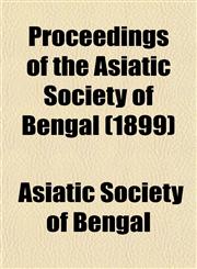 Proceedings of the Asiatic Society of Bengal (1899),1153104490,9781153104494