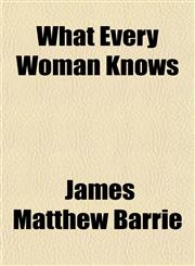 What Every Woman Knows,1151701009,9781151701008