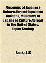 Museums of Japanese Culture Abroad Japanese Gardens, Museums of Japanese Culture Abroad in the United States, Japan Society,1158170874,9781158170876