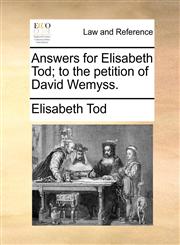 Answers for Elisabeth Tod; to the petition of David Wemyss.,1170814174,9781170814178