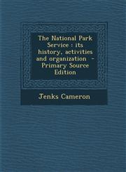 National Park Service Its History, Activities and Organization,1289816646,9781289816643