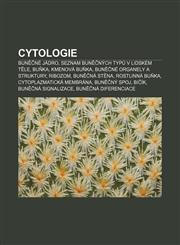 Cytologie Buněčné jádro, Seznam buněčných typů v lidském těle, Buňka, Kmenová buňka, Buněčné organely a struktury, Ribozom, Buněčná stěna,1232825344,9781232825340