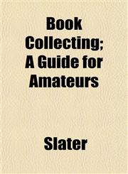 Book Collecting; A Guide for Amateurs,1152627635,9781152627635
