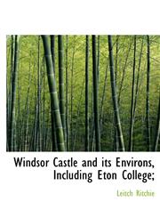 Windsor Castle and its Environs, Including Eton College;,1117382125,9781117382128