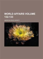 World Affairs Volume 132-133,1154772748,9781154772746