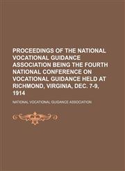 Proceedings of the National Vocational Guidance Association being the fourth National Conference on Vocational Guidance held at Richmond, Virginia, Dec. 7-9, 1914,1154895122,9781154895124