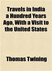 Travels in India a Hundred Years Ago, With a Visit to the United States,1152078917,9781152078918