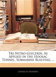 Tri-Nitro-Glycerin, as Applied in the Hoosac Tunnel, Submarine Blasting, ...,1143702816,9781143702815
