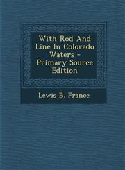 With Rod and Line in Colorado Waters - Primary Source Edition,1295380897,9781295380893