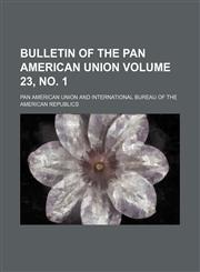 Bulletin of the Pan American Union Volume 23, no. 1,1155002105,9781155002101