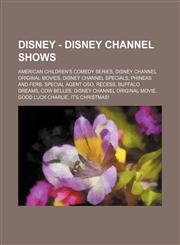 Disney - Disney Channel Shows American Children's Comedy Series, Disney Channel Original Movies, Disney Channel Specials, Phineas and Ferb, Special,1234828677,9781234828677