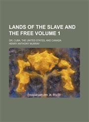 Lands of the slave and the free; or, Cuba, the United States, and Canada Volume 1,1150922168,9781150922169