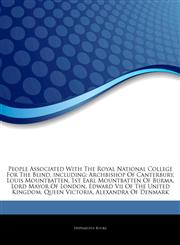 Articles On People Associated With The Royal National College For The Blind, including Archbishop Of Canterbury, Louis Mountbatten, 1st Earl Mountbatten Of Burma, Lord Mayor Of London, Edward Vii Of The United Kingdom, Queen Victoria,1242699325,9781242699320