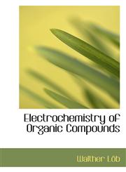 Electrochemistry of Organic Compounds,1426466838,9781426466830