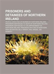 Prisoners and detainees of Northern Ireland People convicted of murder by Northern Ireland, Prisoners sentenced to death by Northern Ireland,1158075324,9781158075324