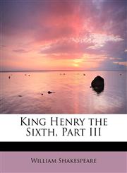 King Henry the Sixth, Part III,1437514138,9781437514131