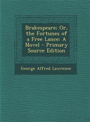 Brakespeare; Or, the Fortunes of a Free Lance A Novel - Primary Source Edition,1289956847,9781289956844