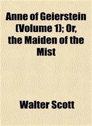 Anne of Geierstein (Volume 1); Or, the Maiden of the Mist,115189009X,9781151890092