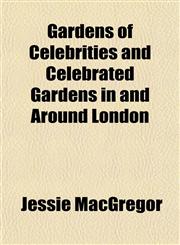 Gardens of Celebrities and Celebrated Gardens in and Around London,1152257005,9781152257009