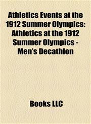 Athletics Events at the 1912 Summer Olympics Athletics at the 1912 Summer Olympics - Men's Decathlon,1155779584,9781155779584