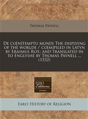 De co[n]temptu mundi The dispisyng of the worlde / co[m]piled in Latyn by Erasmus Rot.; and translated in to Englyshe by Thomas Paynell ... (1532),1240407246,9781240407248