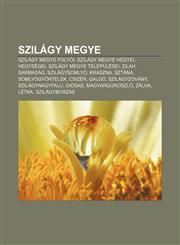 Szilagy Megye Szilagy Megye Folyoi, Szilagy Megye Hegyei, Hegysegei, Szilagy Megye Telepulesei, Zilah, Sarmasag, Szilagysomlyo, Kras,1233353934,9781233353934
