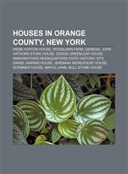 Houses in Orange County, New York Webb Horton House, Woodlawn Farm, General John Hathorn Stone House, Dodge-Greenleaf House,1155844327,9781155844329