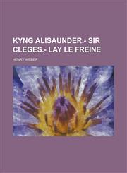Kyng Alisaunder.- Sir Cleges.- Lay le Freine,1236760840,9781236760845