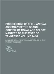 Proceedings of the Annual Assembly of the Grand Council of Royal and Select Masters of the State of Tennessee Volume 44-59,1234264277,9781234264277