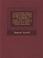 A   Circumstantial Journal of the Long and Tedious Blockade and Siege of Gibraltar From the 12th of September, 1779, ... to the 23rd Day of February,,1289968349,9781289968342
