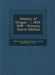 History of Oregon ... 1834-1848 - Primary Source Edition,1287684033,9781287684039