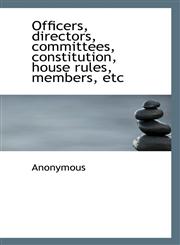 Officers, Directors, Committees, Constitution, House Rules, Members, Etc,1115988425,9781115988421